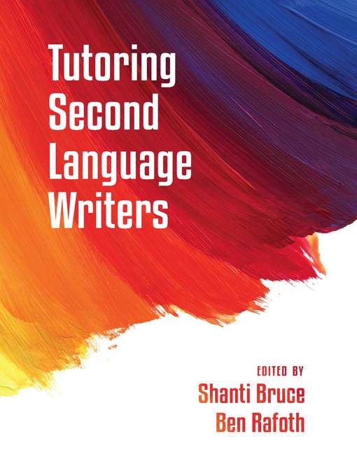 Title details for Tutoring Second Language Writers by Shanti Bruce - Available